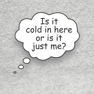 Is it Cold in Here T-Shirt